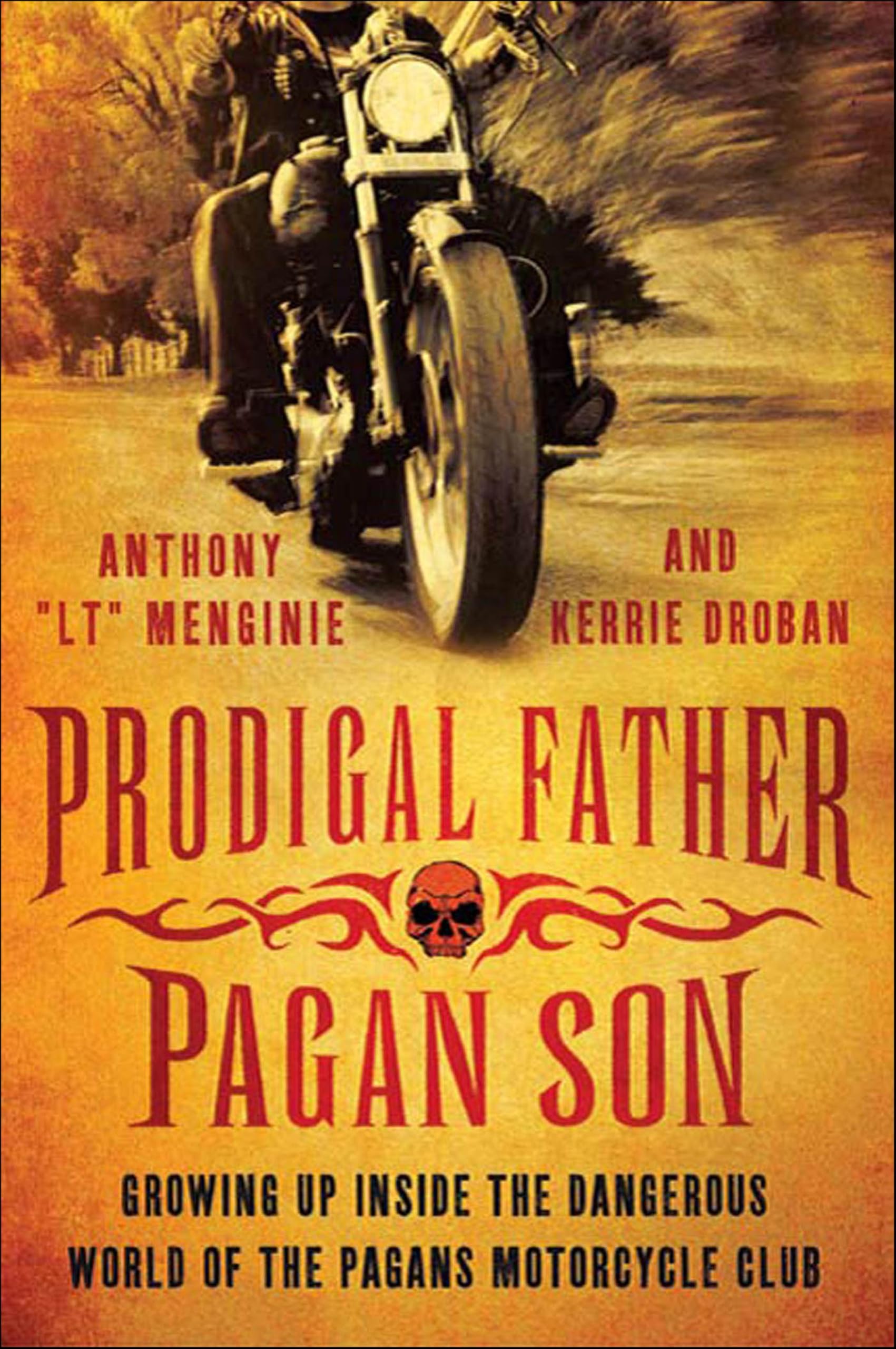 Prodigal Father, Pagan Son: Growing Up Inside the Dangerous World of the Pagans Motorcycle Club