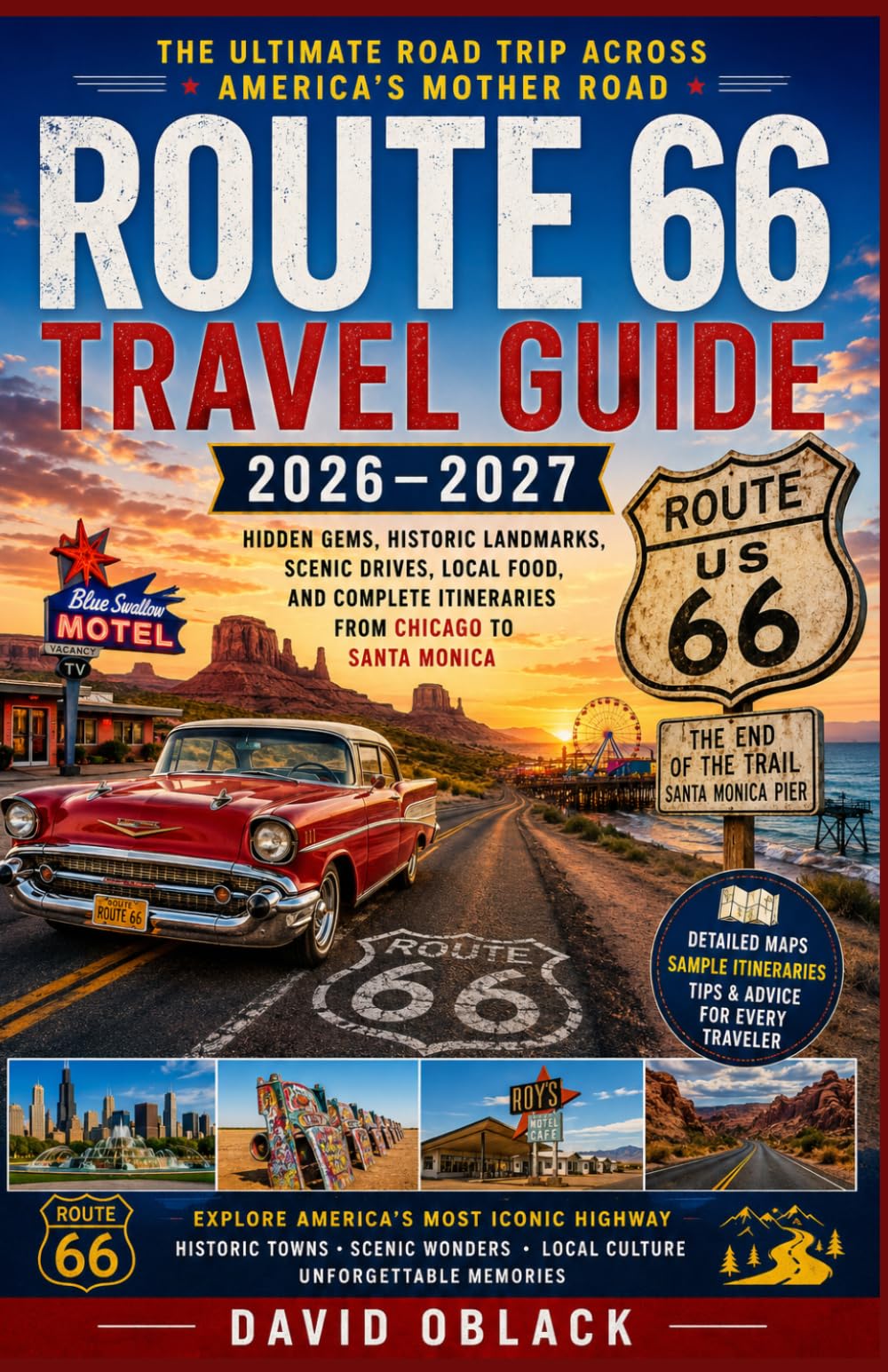 Route 66 Travel Guide 2026–2027: The Ultimate Road Trip Across America’s Mother Road: Hidden Gems, Historic Landmarks, Scenic Drives, Local Food, and Complete Itineraries from Chicago to Santa Monica