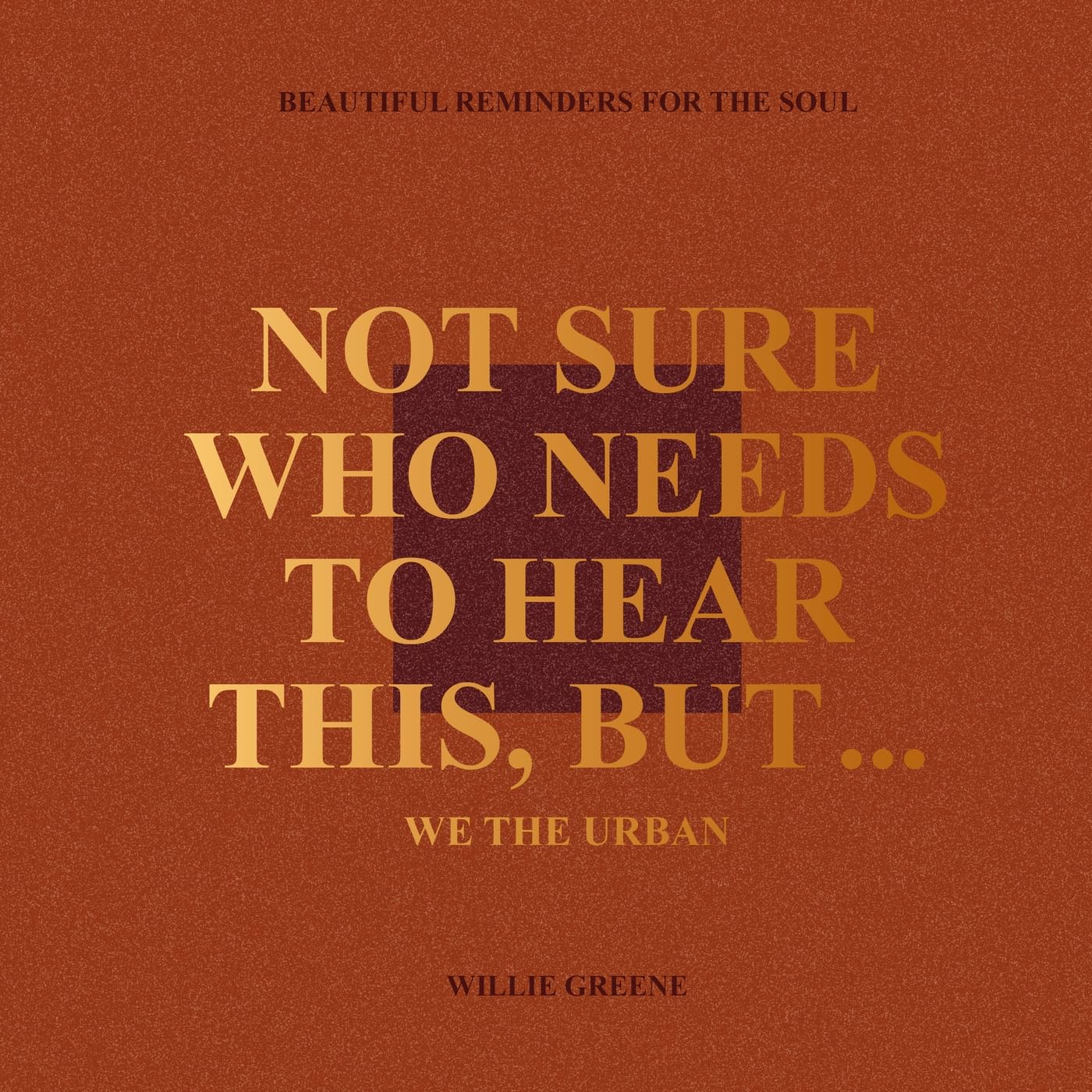 Piatkus Hardcover Book Not Sure Who Needs To Hear This, But...: We The Urban: Beautiful Reminders For The Soul