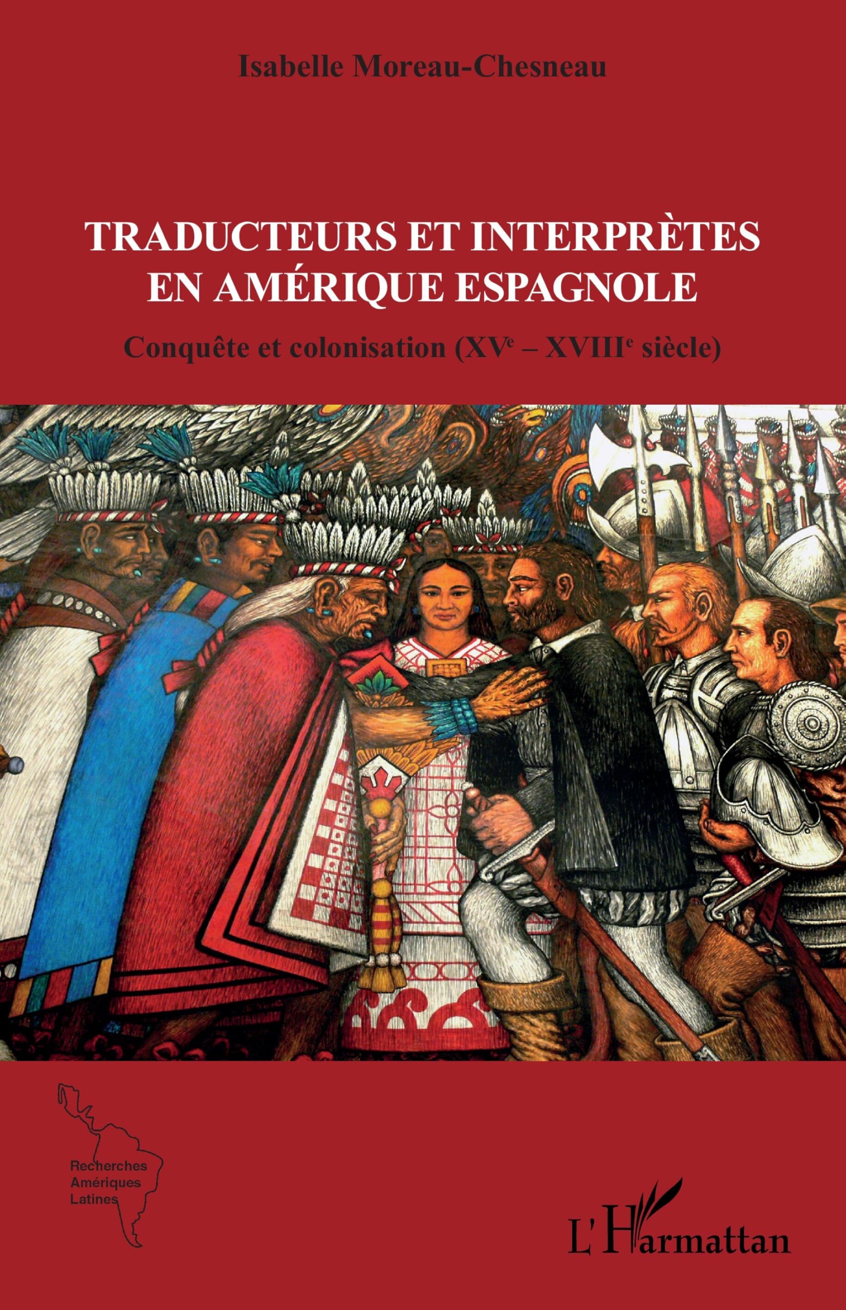 Traducteurs et interprètes en Amérique espagnole: Conquête et colonisation (XVe – XVIIIe siècle) (Recherches Amériques Latines)