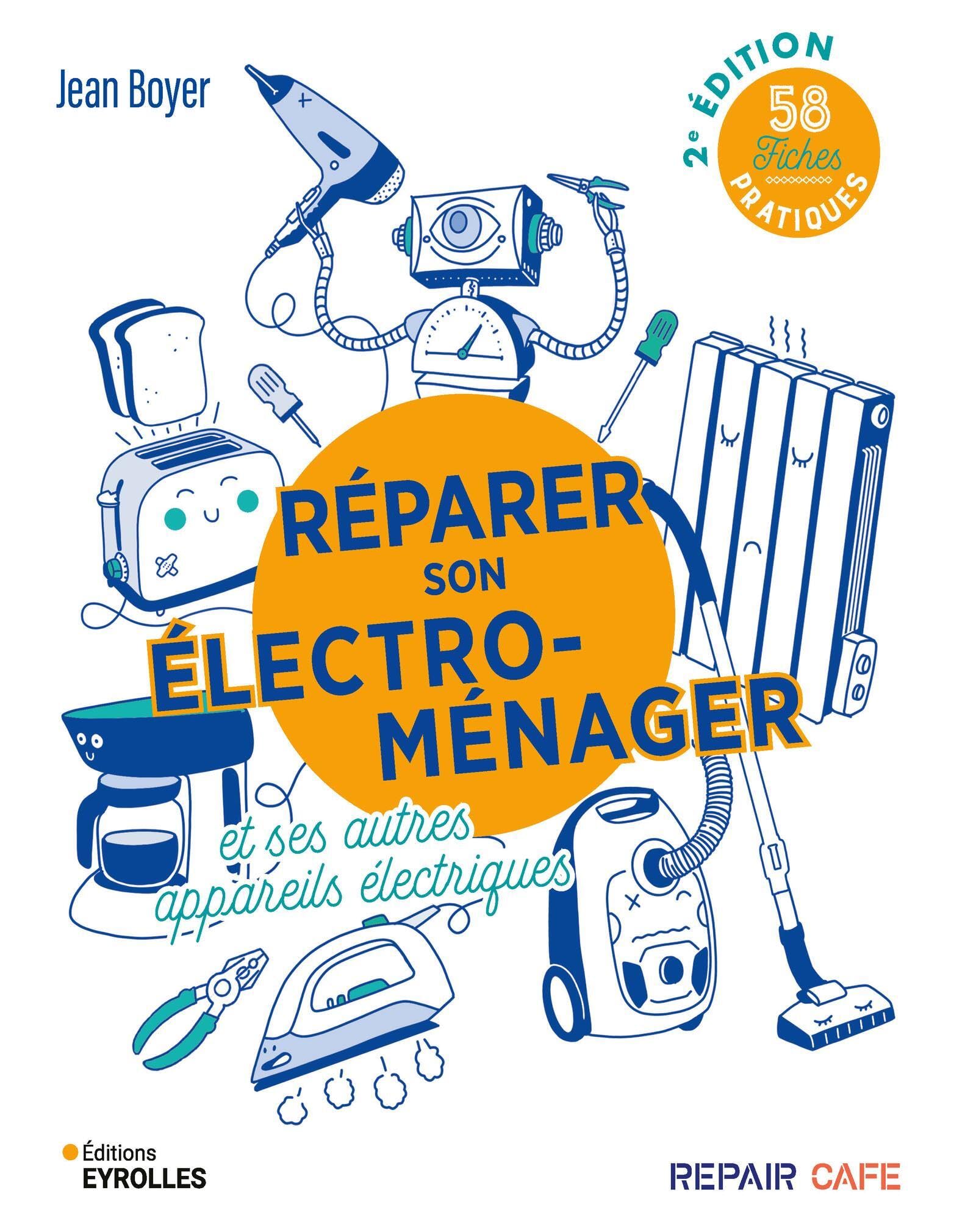 Réparer son électroménager et ses autres appareils électriques: 58 fiches pratiques