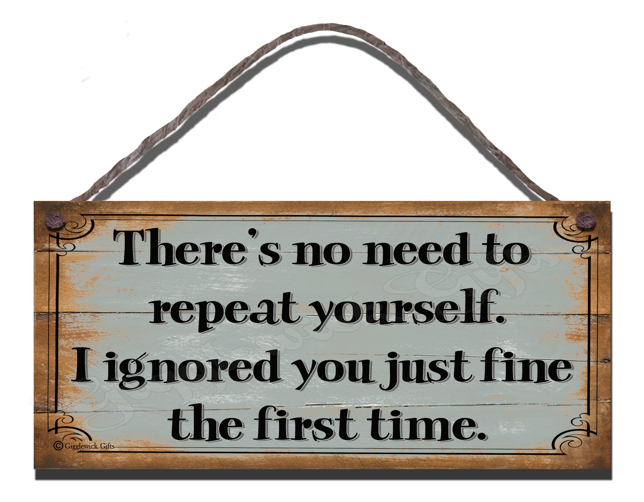 Gigglewick Gifts White, Brown Birthday Occasion Shabby Chic Wooden Funny Sign Wall Plaque There's No Need To Repeat Yourself. I Ignored You Just Fine The First Time