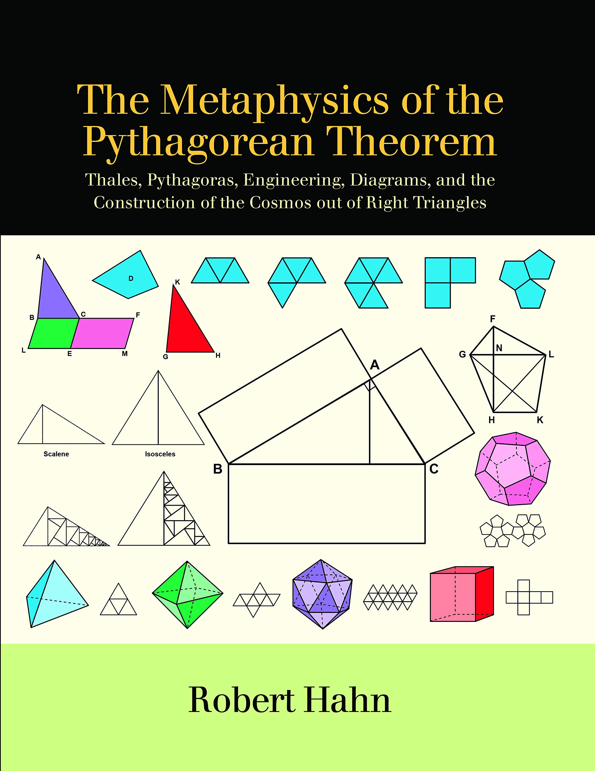 The Metaphysics of the Pythagorean Theorem: Thales, Pythagoras, Engineering, Diagrams, and the Construction of the Cosmos out of Right Triangles (Ancient Greek Philosophy)