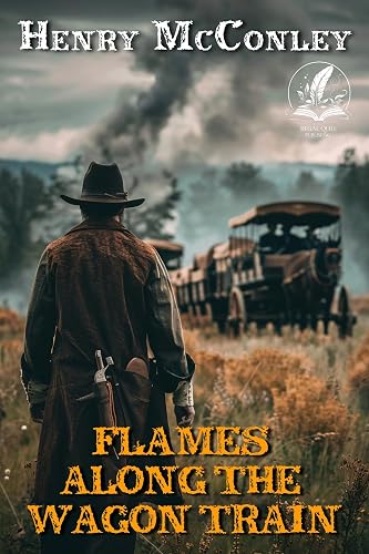 Flames Along the Wagon Train: A Classic Western Adventure Novel (Heroes of the Wild Frontier)