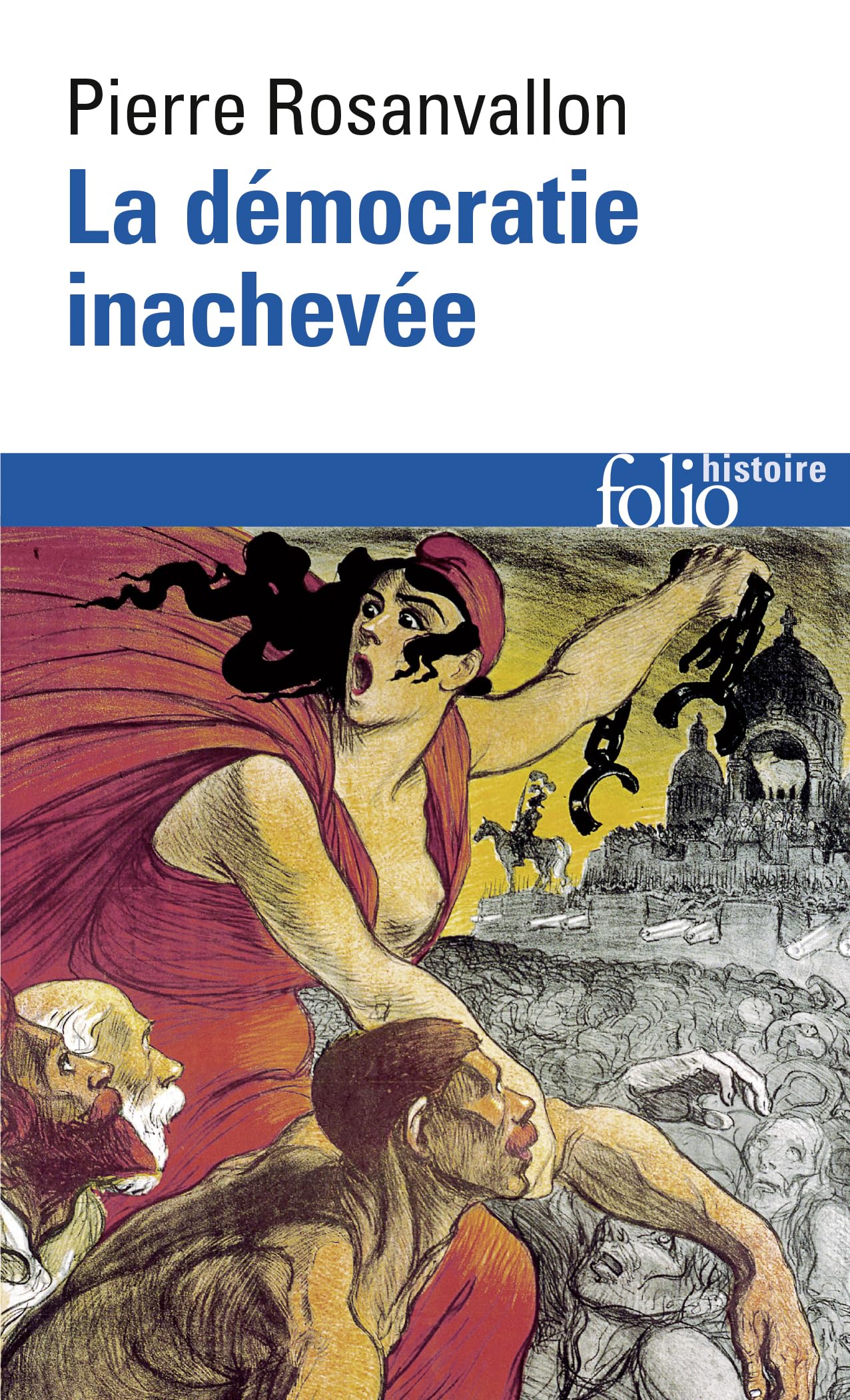La Democratie Inachevee: Histoire De La Souverainete Du Peuple Fr: Histoire de la souveraineté du peuple en France: A30162 (Folio Histoire)