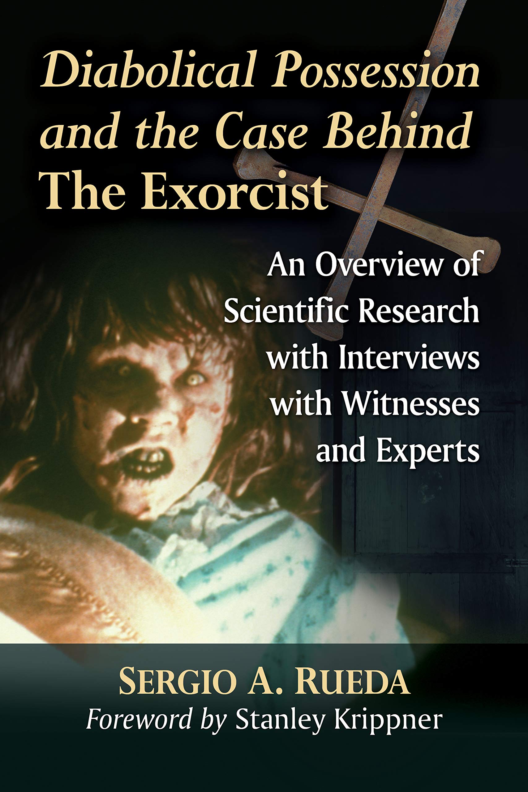 Diabolical Possession and the Case Behind The Exorcist: An Overview of Scientific Research with Interviews with Witnesses and Experts