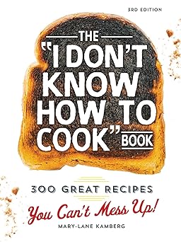 The I Don't Know How To Cook Book: 300 Great