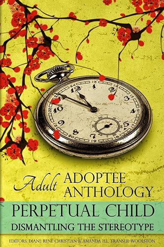 Perpetual Child: Adult Adoptee Anthology: Dismantling the Stereotype (The AN-YA Project)