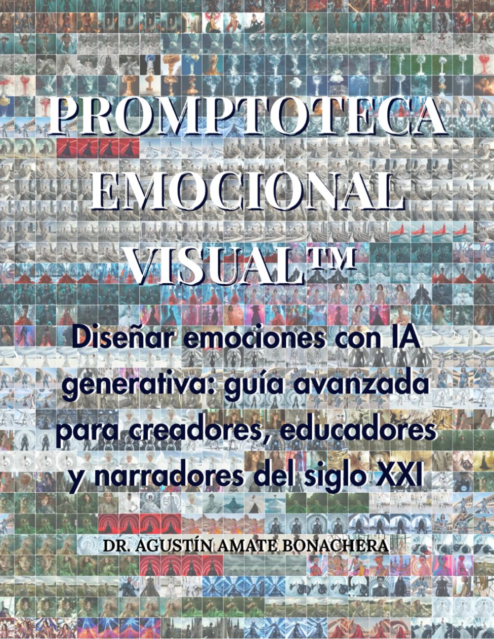 PROMPTOTECA EMOCIONAL VISUAL™: Diseñar emociones con IA generativa: guía avanzada para creadores, educadores y narradores del siglo XXI