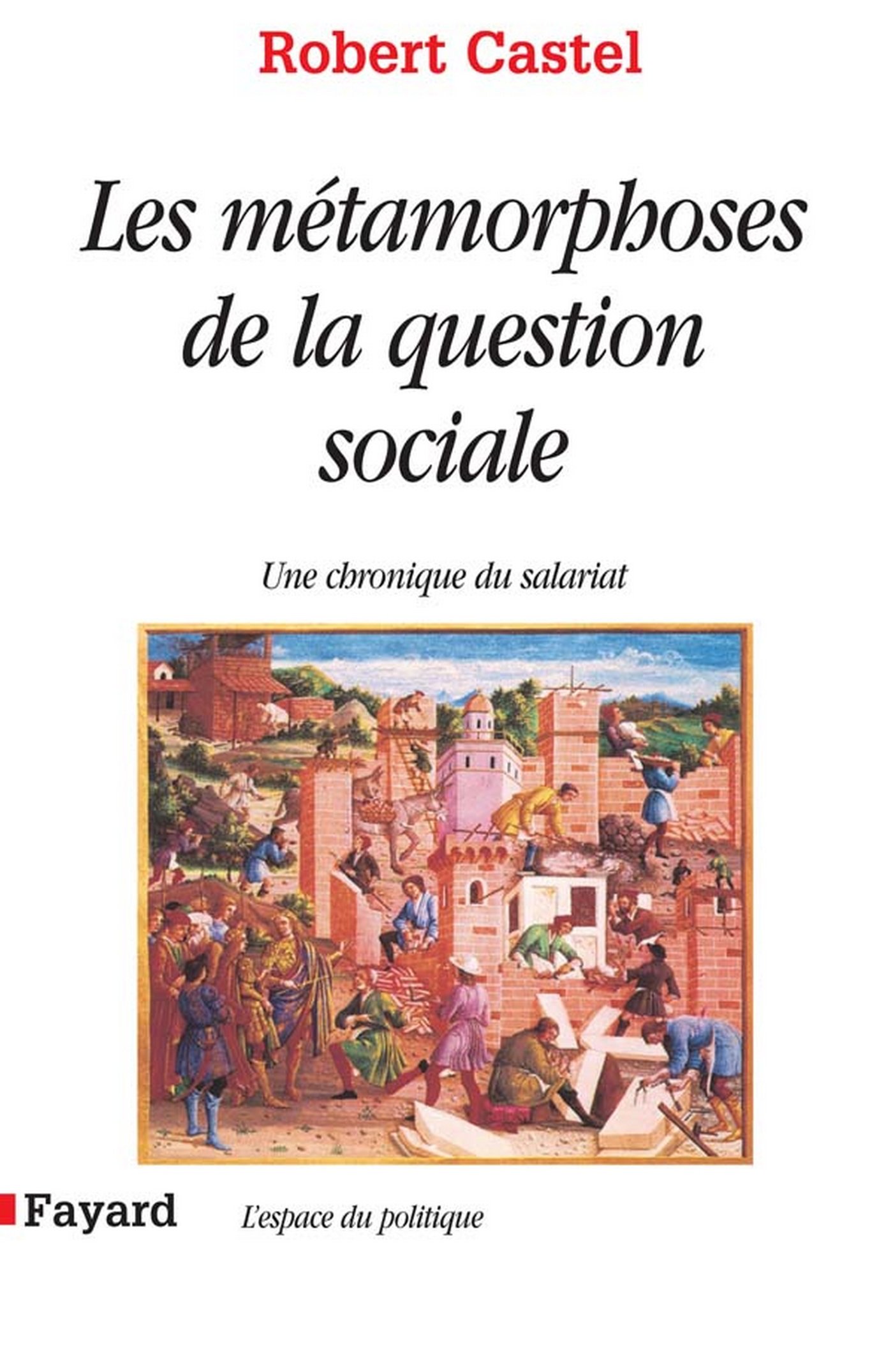 Les Métamorphoses de la question sociale: Une chronique du salariat (L'espace du politique) (French Edition)
