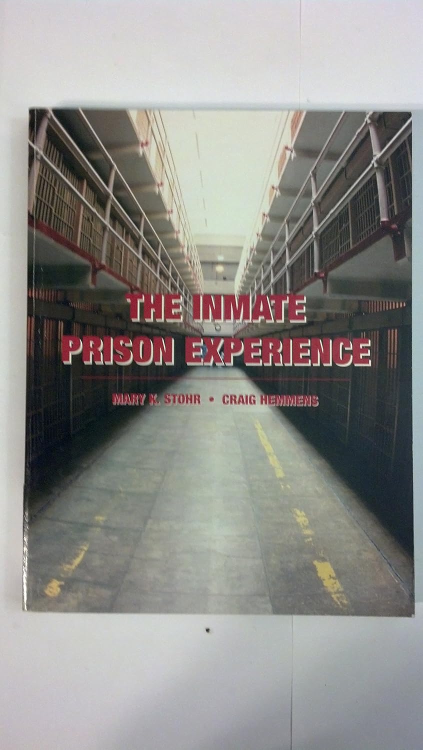 The Inmate Prison Experience Stohr Ph.D., Mary K., Hemmens J.D. Ph.D