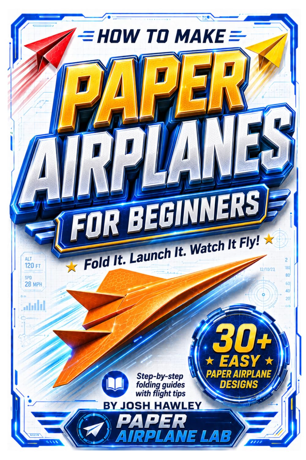 How To Make Paper Airplanes For Beginners: Step By Step Folding Guides With Flight Tips