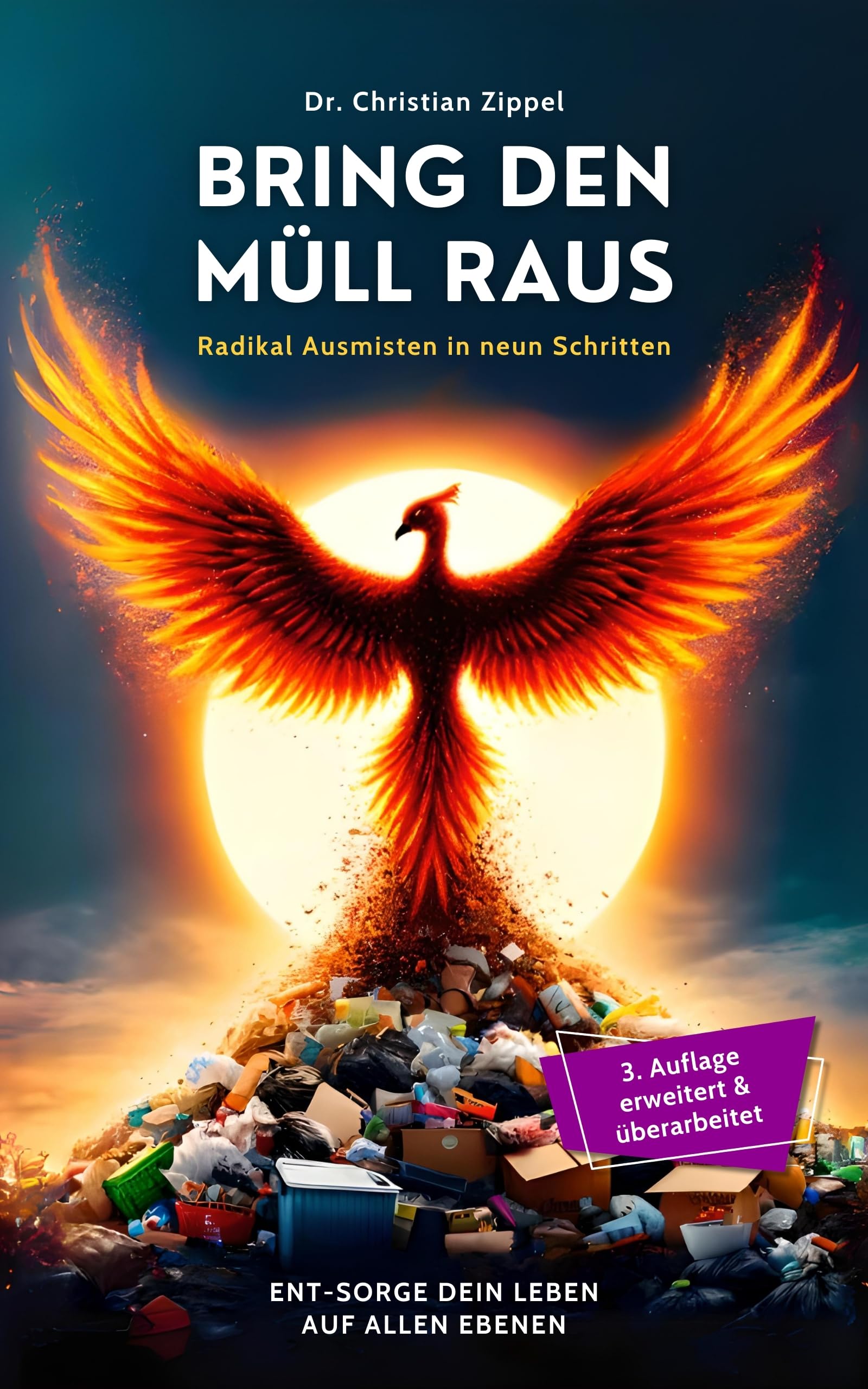 BRING DEN MÜLL RAUS: Radikal Ausmisten in neun Schritten. Ent-Sorge Dein Leben auf allen Ebenen | Psychologie des Loslassens. Minimalismus, innere Freiheit ... bewältigen & Resilienz (German Edition)