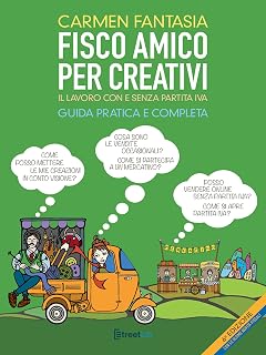 Fisco amico per creativi: Il lavoro del creativo con e senza partita IVA (Italian Edition)