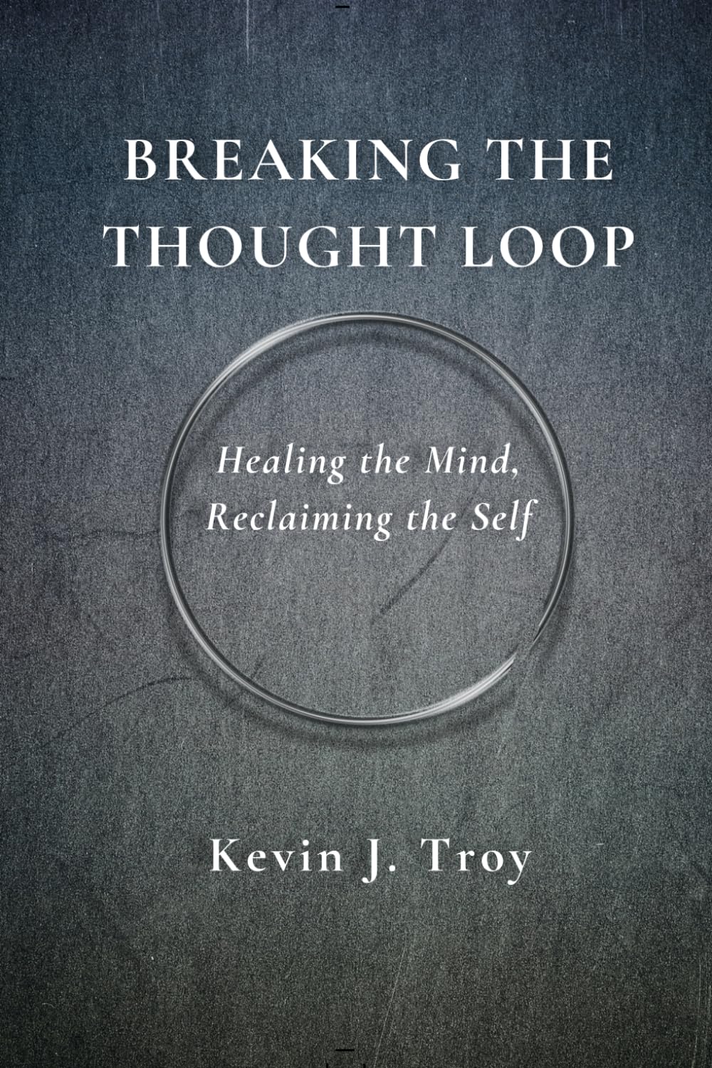 BREAKING THE THOUGHT LOOP: Healing the Mind, Reclaiming the Self
