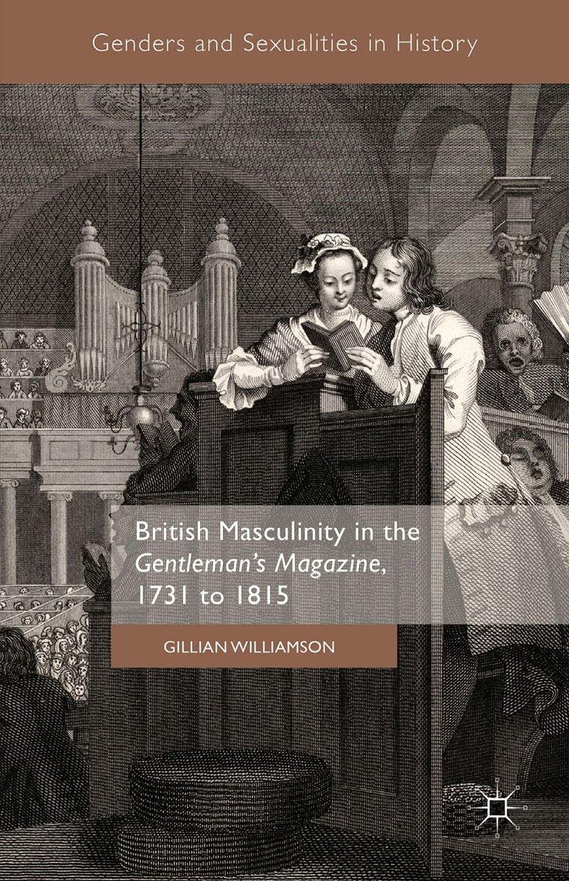 British Masculinity in the 'Gentleman’s Magazine', 1731 to 1815 (Genders and Sexualities in History) (English Edition)