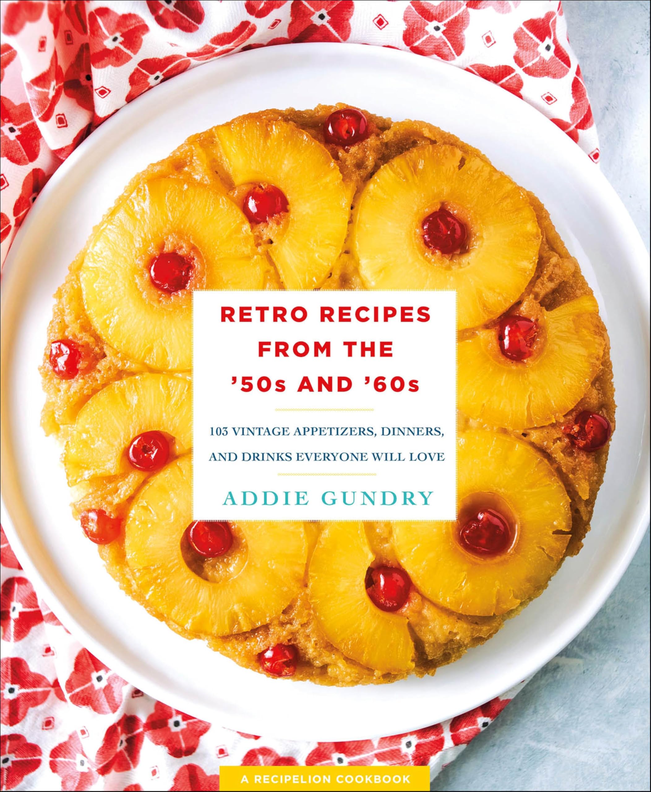 Retro Recipes from the '50s and '60s: 103 Vintage Appetizers, Dinners, and Drinks Everyone Will Love (RecipeLion)