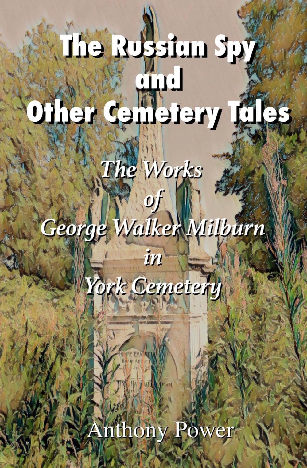 The Russian Spy and other Cemetery tales: The Works of George Walker Milburn in York Cemetery