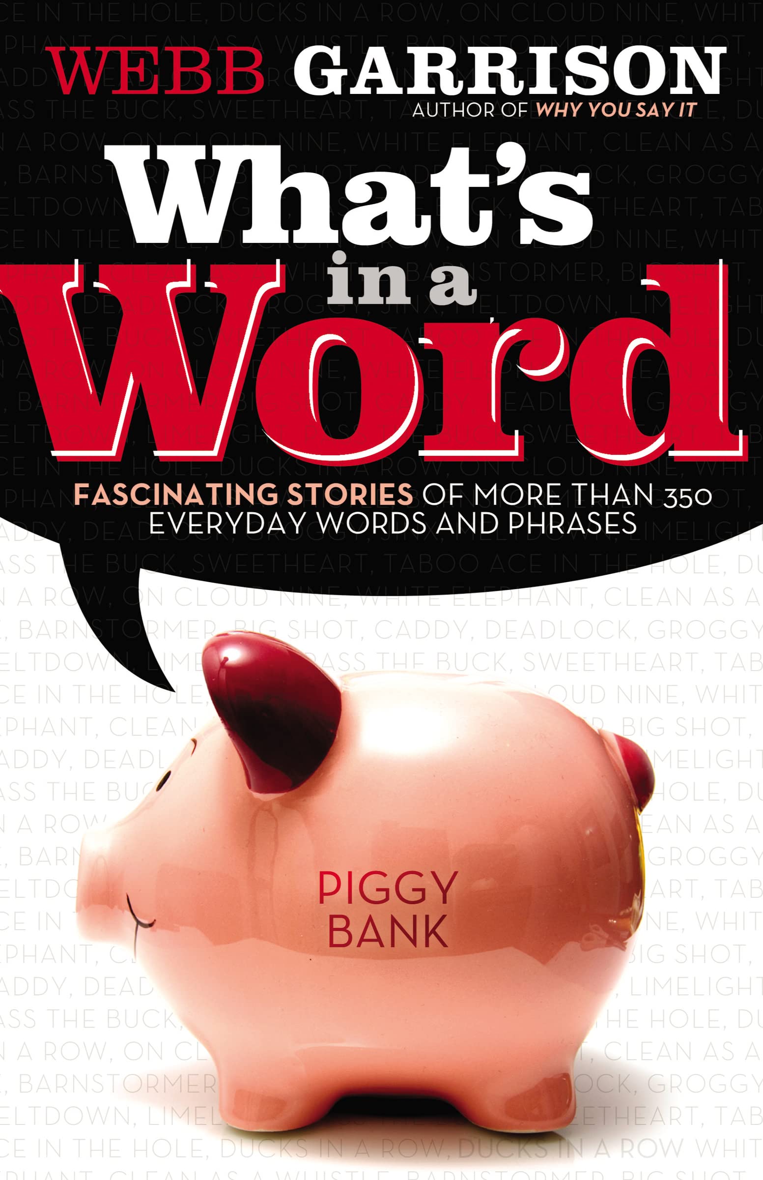 What's In A Word: Fascinating Stories of More Than 350 Everyday Words and Phrases