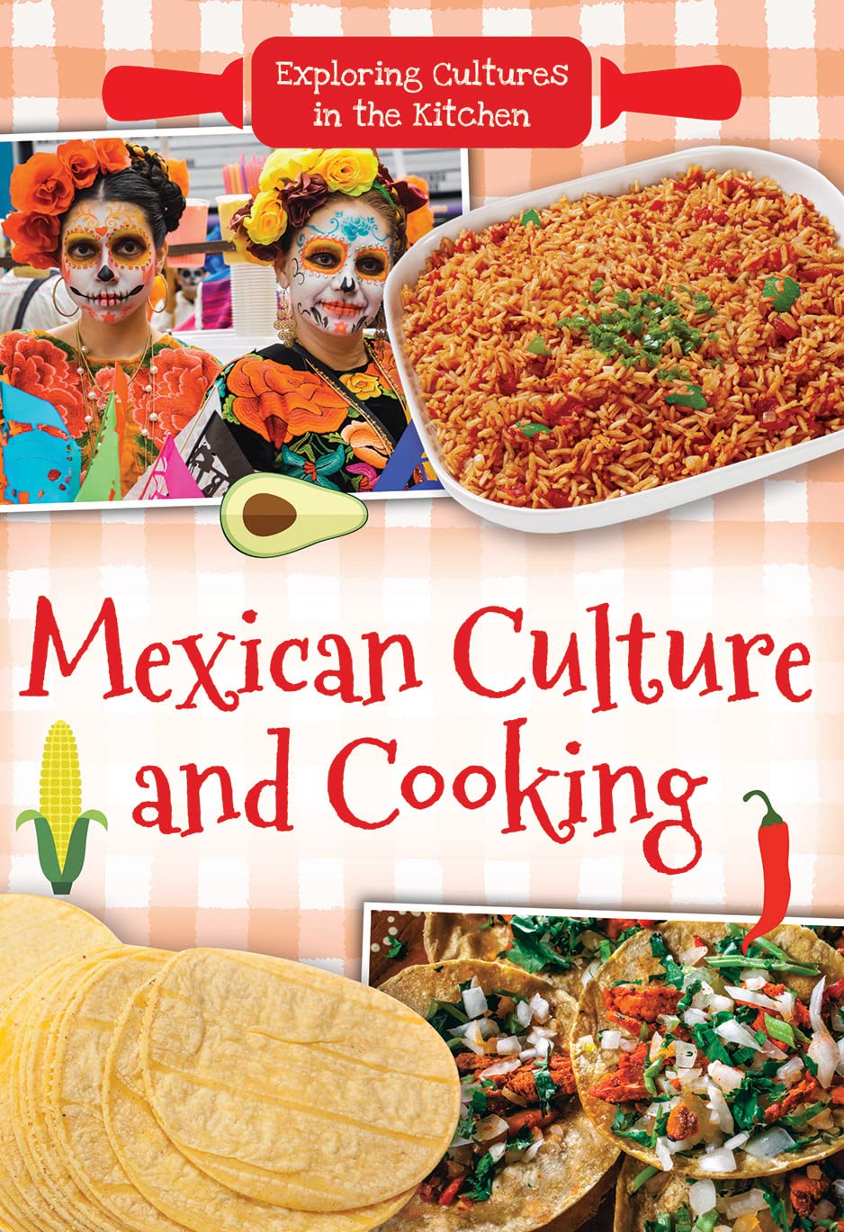 Mexican Culture and Cooking (Exploring Cultures in the Kitchen)
