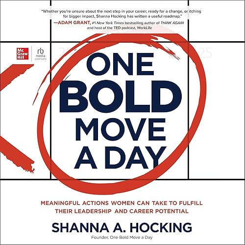 One Bold Move a Day: Meaningful Actions Women Can Take to Fulfill Their Leadership and Career Potential