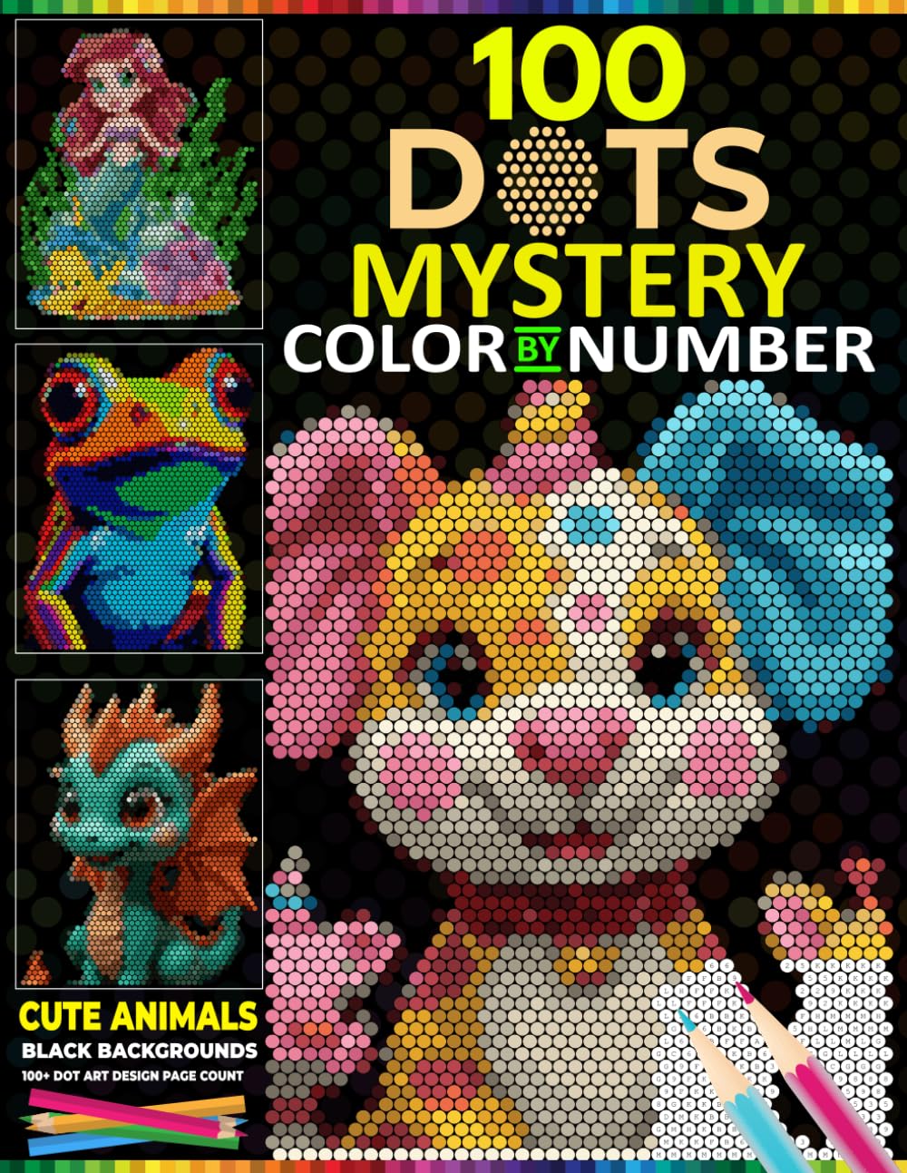 100 Dot Mystery Mosaics: Cute Animals & Fantasy Creatures on Black Backgrounds Reveal Hidden Mystery Mosaic Dot Art Masterpieces with a Master Color Palette for Adults