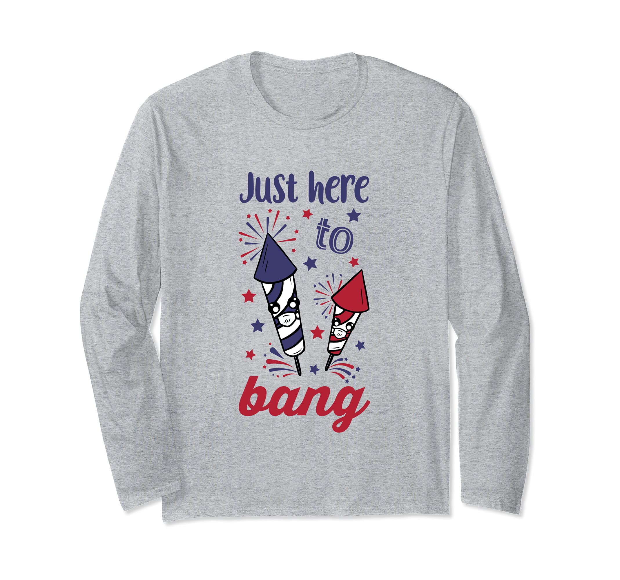 Just Here To Bang Fireworks 4th of July Independence Day USA Long Sleeve T-Shirt, Grey