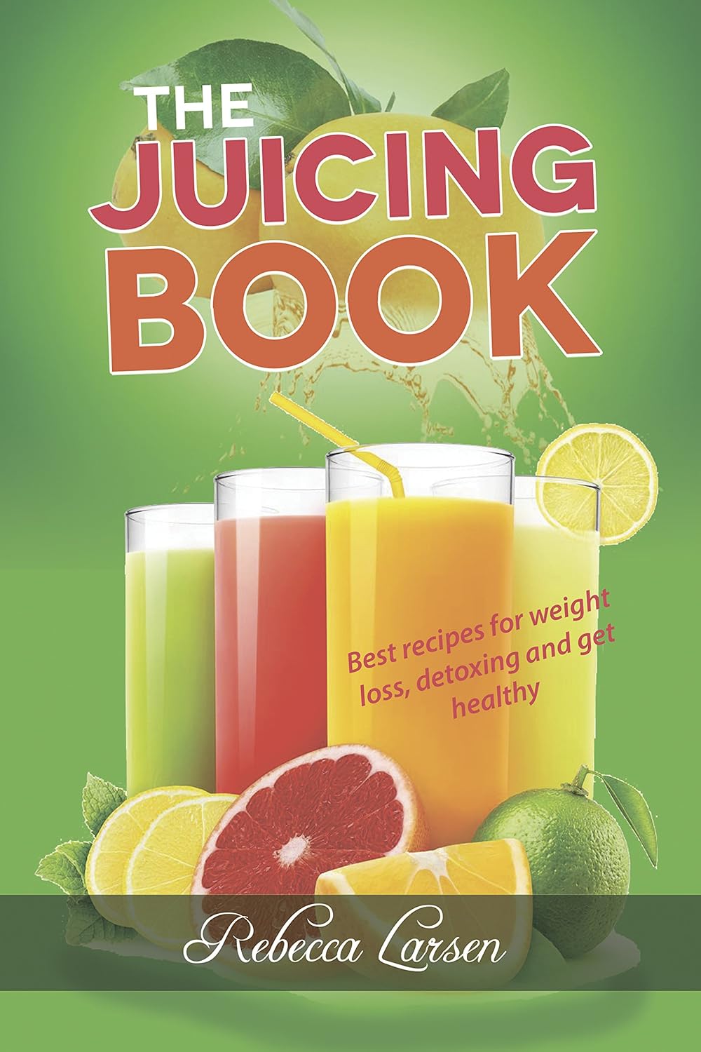 THE JUICING BOOK Best recipes for weight loss, detoxing and get