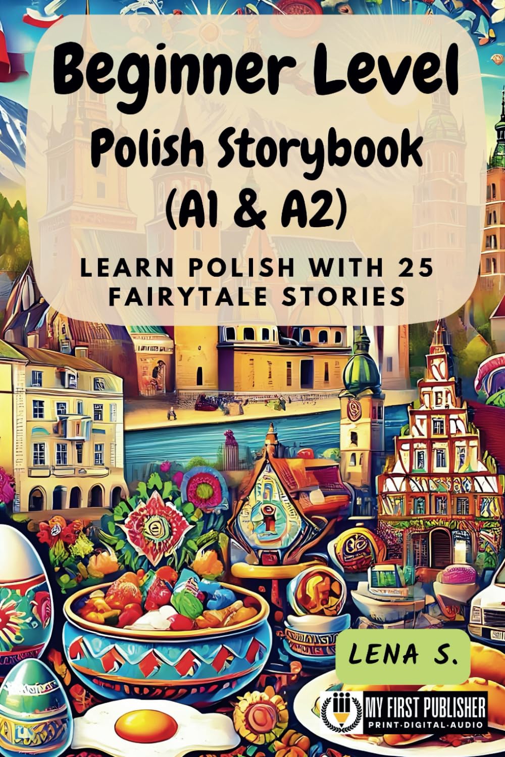 Beginner Level Polish Storybook (A1 & A2): Learn Polish with 25 Fairytale Stories (Learning Polish with Ease)