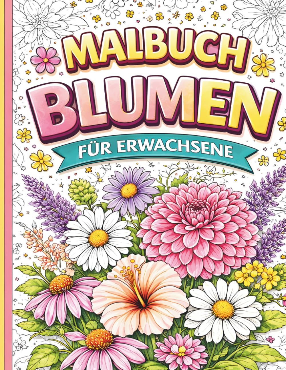 Malbuch Blumen für Erwachsene: 40 wunderschöne Blumenmotive zum Ausmalen – Entspannung und Stressabbau durch kreatives Ausmalen | Perfekte kreative Auszeit