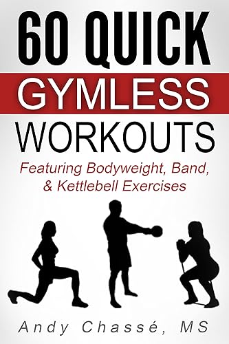 60 Quick Gymless Workouts Featuring Bodyweight, Band, & Kettlebell Exercises