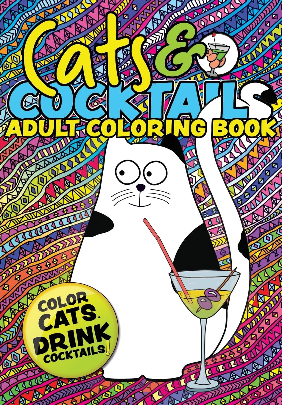 Cats & Cocktails Adult Coloring Book: A Fun Relaxing Cat Coloring Gift Book for Adults. Quick and Easy Cocktail Recipes with Cute Cat Images To Color