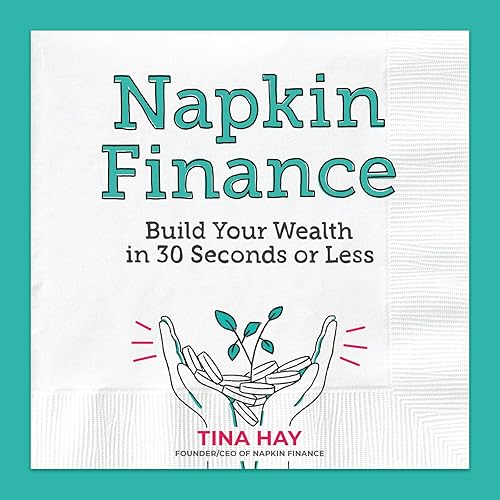 Napkin Finance: Build Your Wealth in 30 Seconds or Less