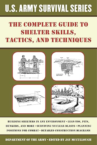 The Complete U.S. Army Survival Guide to Shelter Skills, Tactics, and Techniques