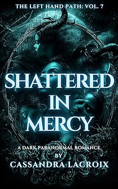 Shattered in Mercy: The Left Hand Path Series Vol.7