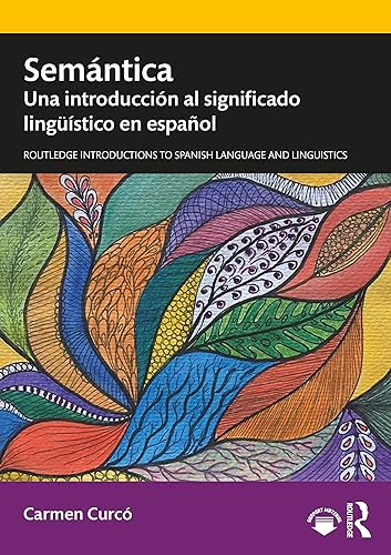 Semántica: Una introducción al significado lingüístico en español (Routledge Introductions to Spanish Language and Linguistics)