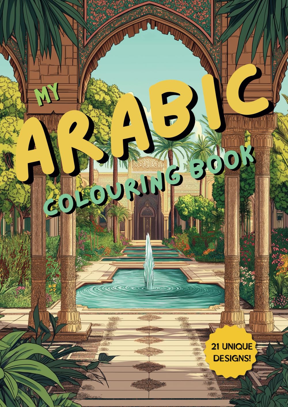 My Arabic Colouring Book: Make your own Islamic art with 21 nature-inspired designs featuring simple calligraphy - Relax, colour and create