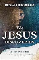 The Jesus Discoveries: 10 Historic Finds That Bring Us Face-to-Face with Jesus