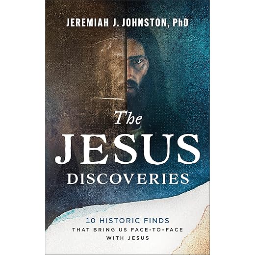 The Jesus Discoveries: 10 Historic Finds That Bring Us Face-to-Face with Jesus