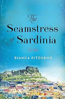 The Seamstress of Sardinia: A Sweeping Italian Historical Drama of One Girl's Impossible Dream in 1900 Sardinia