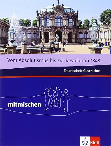 Vom Absolutismus bis zur Revolution 1848. Themenheft Geschichte: Klasse 7/8 (mitmischen)