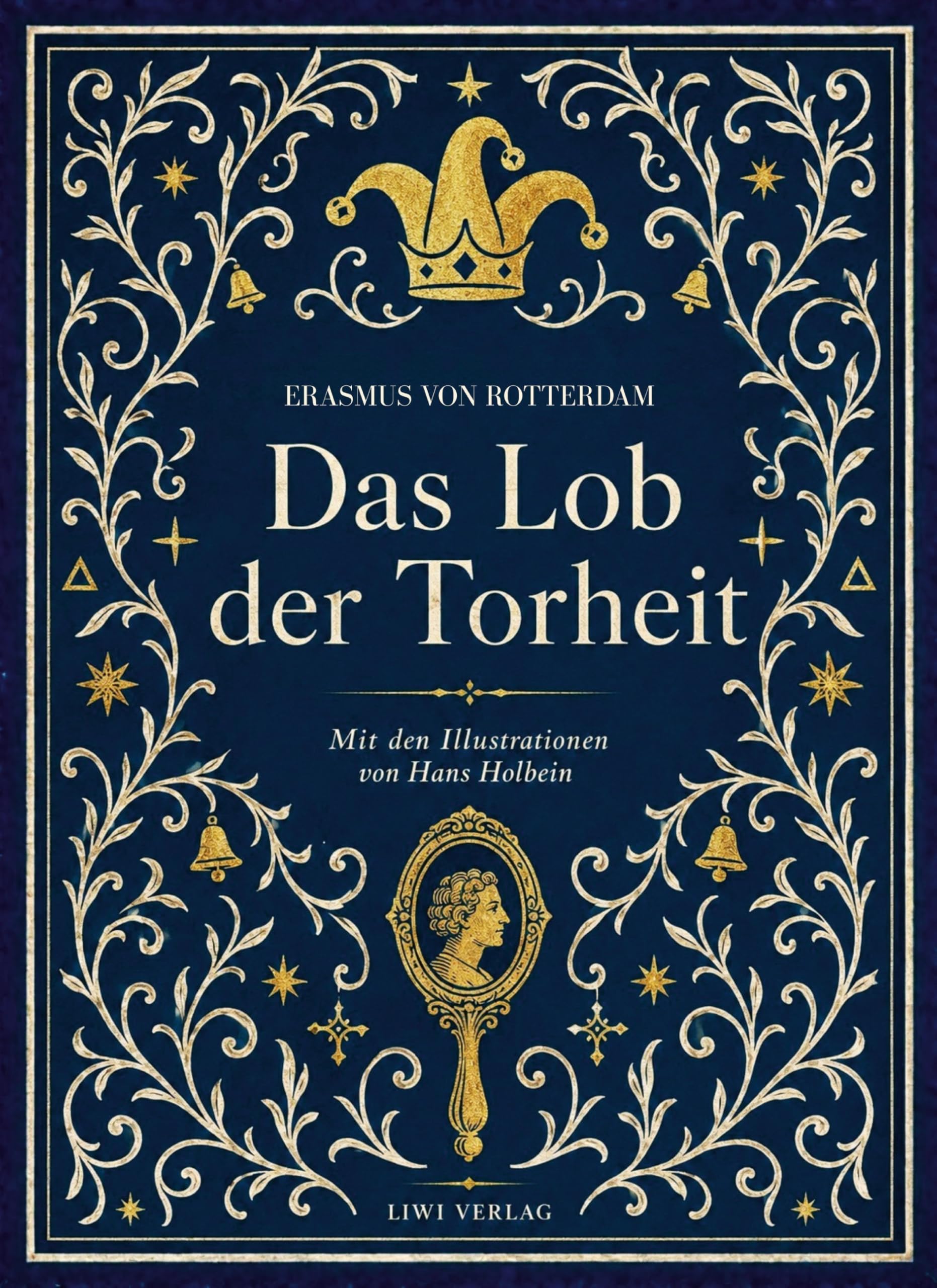 Erasmus von Rotterdam: Das Lob der Torheit. Vollständige Neuausgabe: Mit den Illustrationen von Hans Holbein