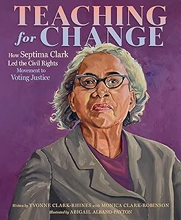 Teaching for Change: How Septima Clark Led the Civil Rights Movement to Voting Justice