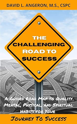 THE CHALLENGING ROAD TO SUCCESS: A Guided Road Map to Quality Mental, Physical, and Spiritual Habits for Your Journey to Success (Successful Christian Athletes Collection Book 2)