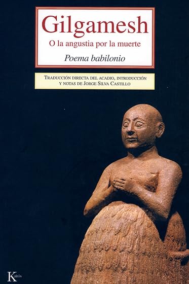 Gilgamesh: O la Angustia por la Muerte. Poema Babilonio