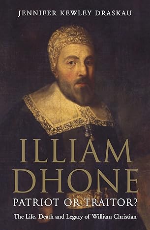 Illiam Dhone: Patriot or Traitor?: The Life, Death and Legacy of William Christian Main Edition book cover