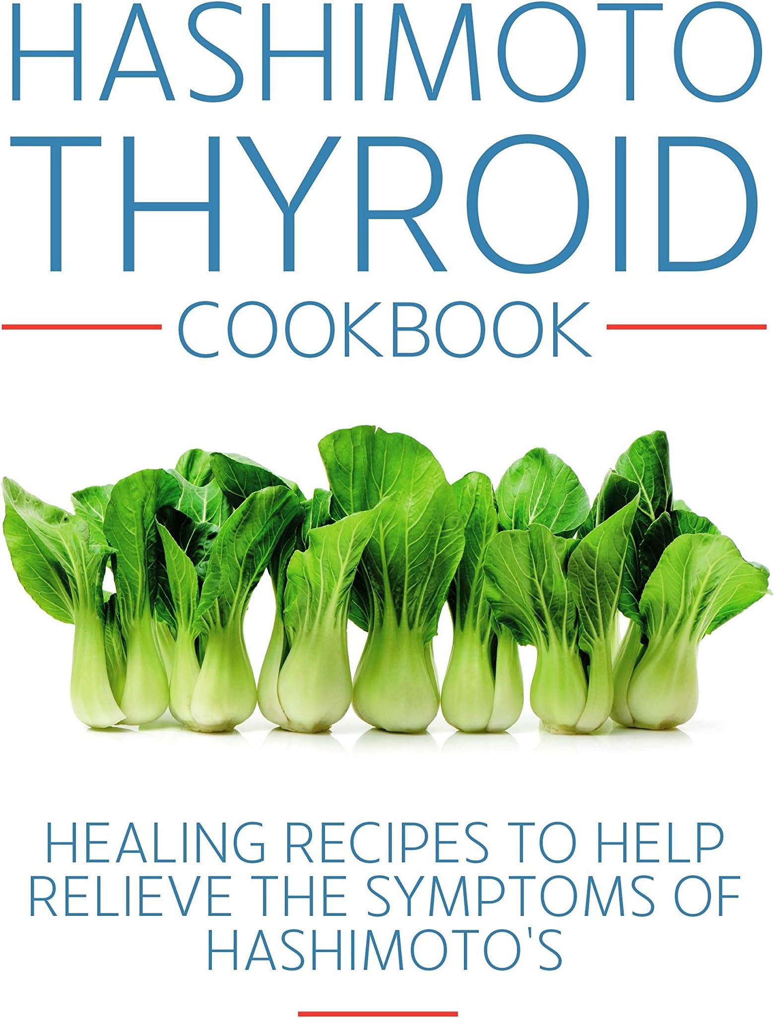 Hashimoto Thyroid Cookbook: Healing recipes to help relieve the symptoms of Hashimoto's