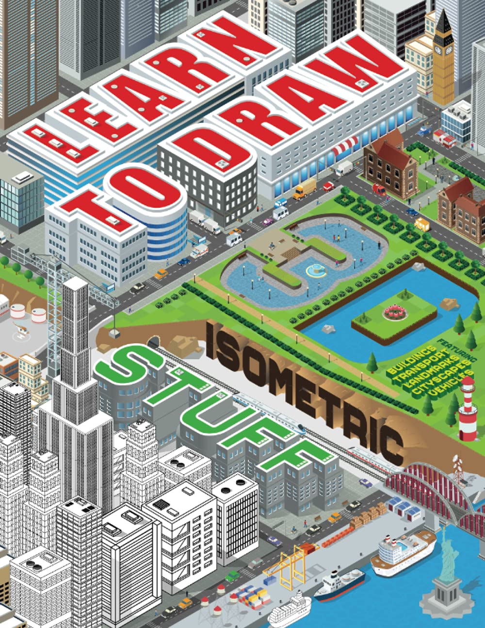 Learn To Draw: 3D Isometric Stuff: Technical Drawing Activity Book for Ages 8+ Featuring Buildings, Transport, Landmarks, Cityscapes & Vehicles: Create Your Own 3D compositions