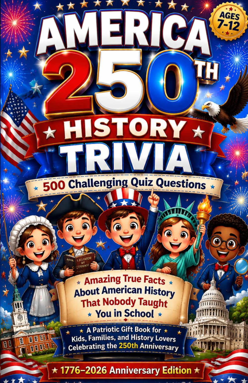 AMERICA 250TH HISTORY TRIVIA: 500 Challenging Quiz Questions Covering the Founding Fathers, All 50 States, Presidents, Wars, Landmarks, and American ... Adults, Families, and July 4th Celebrations