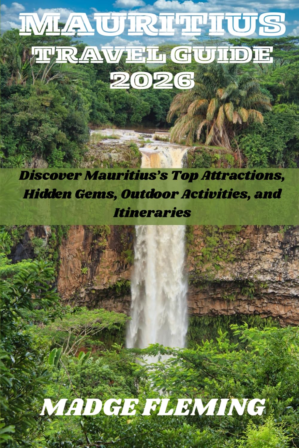 MAURITIUS TRAVEL GUIDE 2026: Discover Mauritius’s Top Attractions, Hidden Gems, Outdoor Activities, and Itineraries